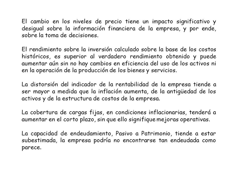 El cambio en los niveles de precio tiene un impacto significativo y desigual sobre la información financiera de la empresa, y por ende, sobre la toma de decisiones.