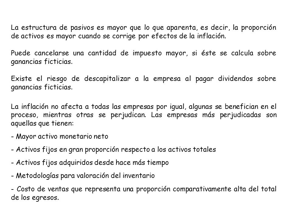 La estructura de pasivos es mayor que lo que aparenta, es decir, la proporción de activos es mayor cuando se corrige por efectos de la inflación.