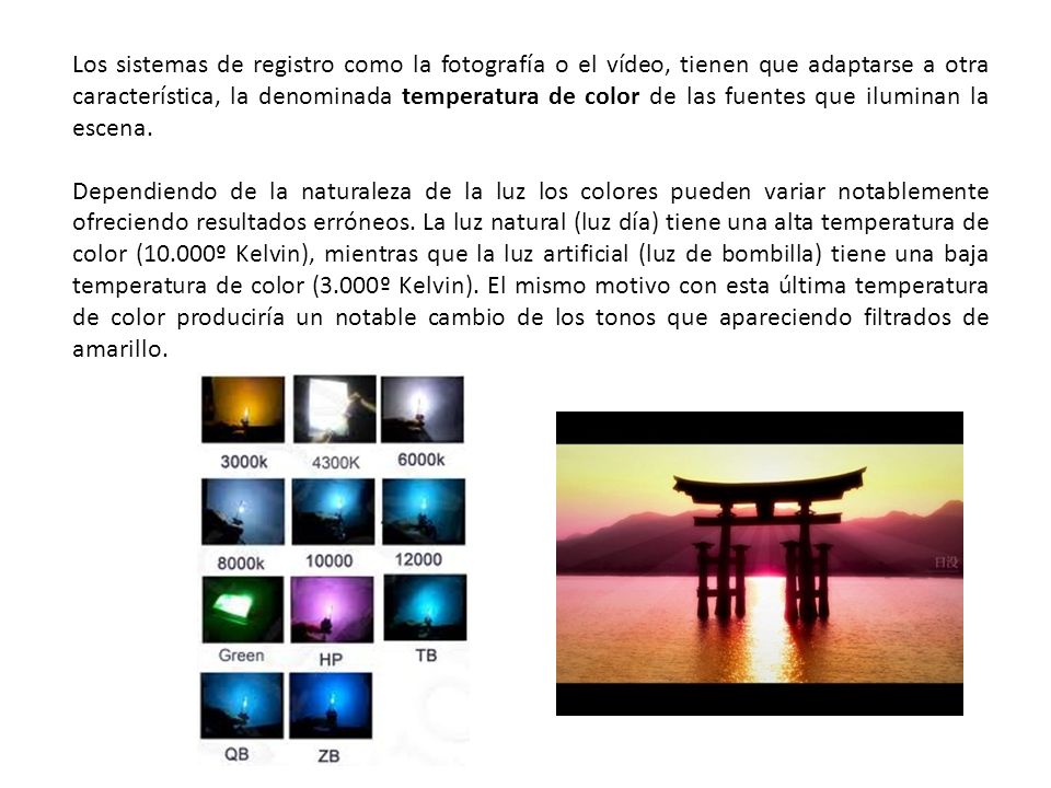 Los sistemas de registro como la fotografía o el vídeo, tienen que adaptarse a otra característica, la denominada temperatura de color de las fuentes que iluminan la escena.