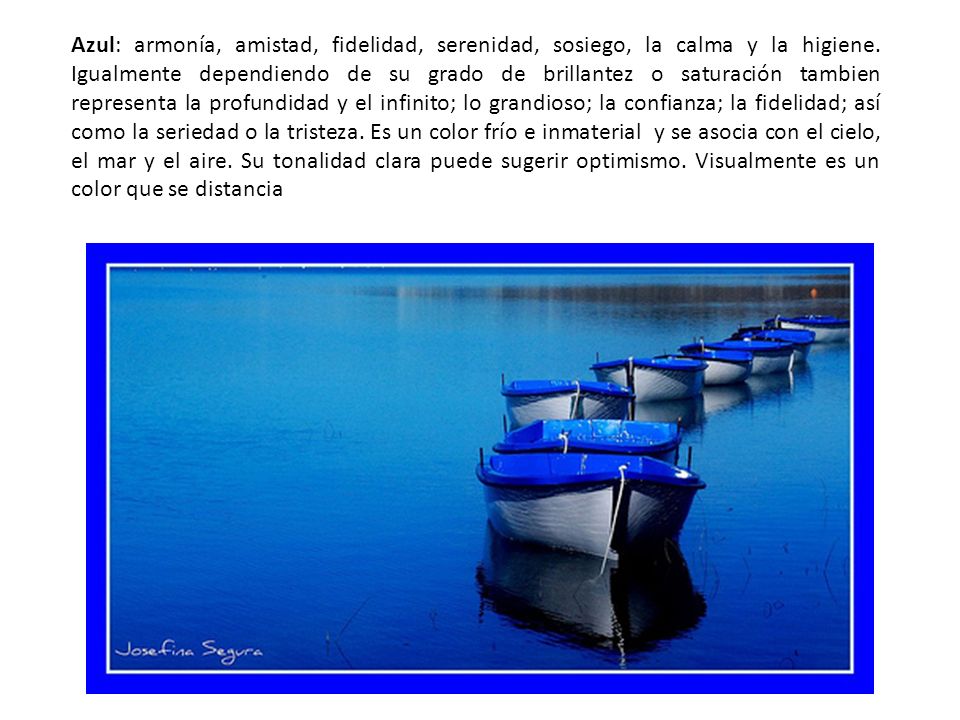 Azul: armonía, amistad, fidelidad, serenidad, sosiego, la calma y la higiene.