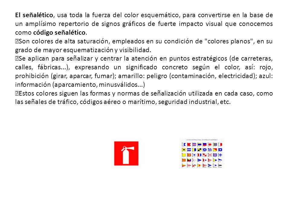 El señalético, usa toda la fuerza del color esquemático, para convertirse en la base de un amplísimo repertorio de signos gráficos de fuerte impacto visual que conocemos como código señalético.