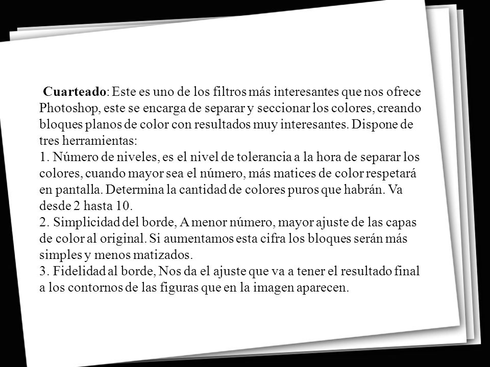 Cuarteado: Este es uno de los filtros más interesantes que nos ofrece Photoshop, este se encarga de separar y seccionar los colores, creando bloques planos de color con resultados muy interesantes.