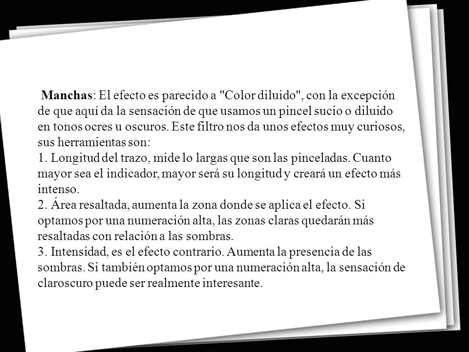 Manchas: El efecto es parecido a Color diluido , con la excepción de que aquí da la sensación de que usamos un pincel sucio o diluido en tonos ocres u oscuros.
