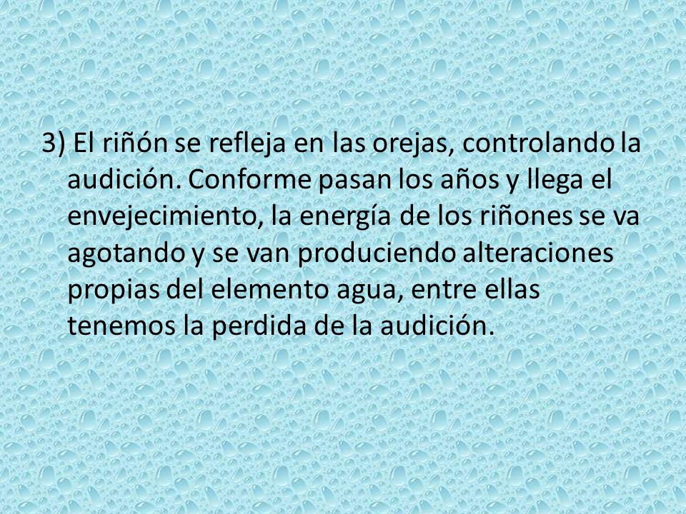 3) El riñón se refleja en las orejas, controlando la audición