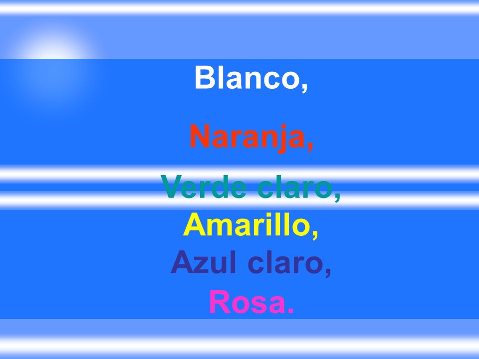 Blanco, Naranja, Verde claro, Amarillo, Azul claro, Rosa.