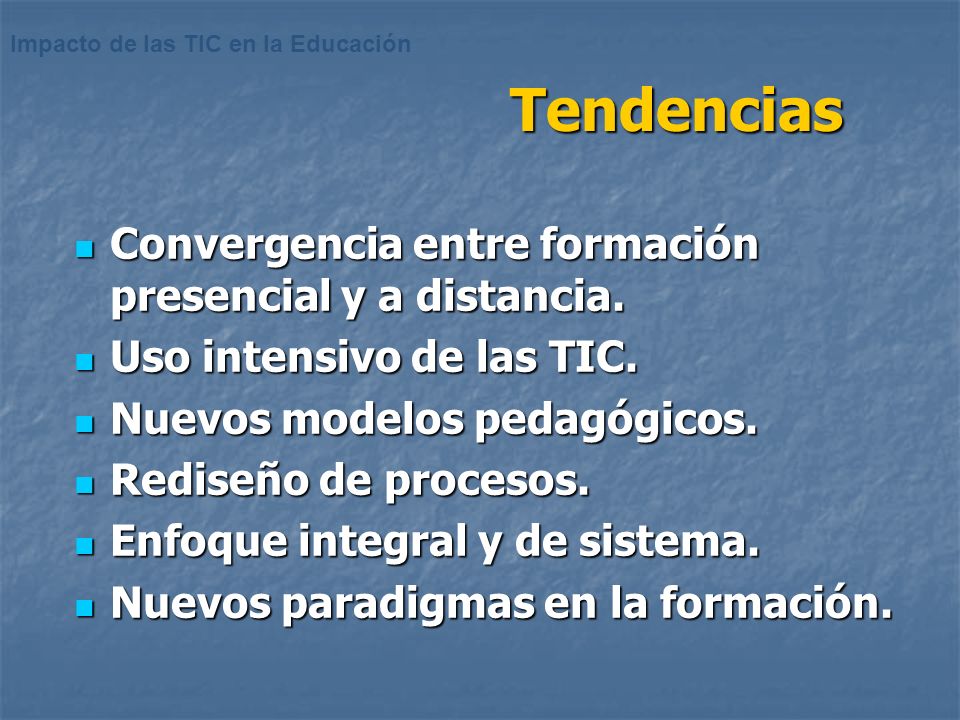 Tendencias Convergencia entre formación presencial y a distancia.