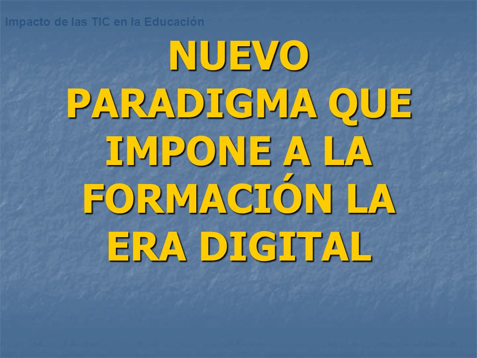 NUEVO PARADIGMA QUE IMPONE A LA FORMACIÓN LA ERA DIGITAL