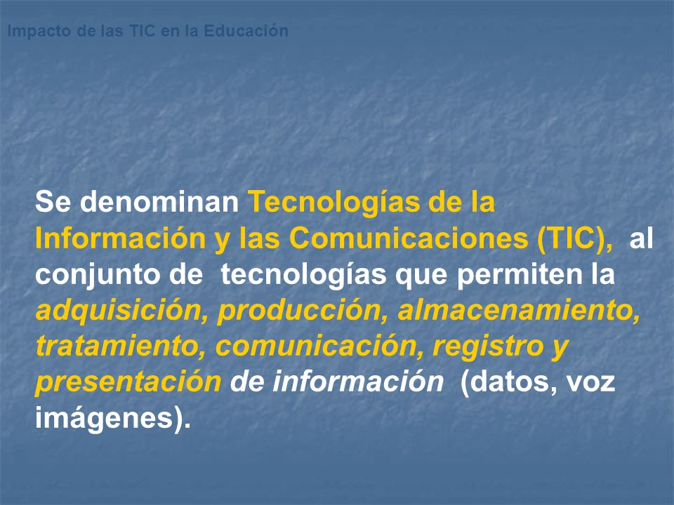 Se denominan Tecnologías de la Información y las Comunicaciones (TIC), al conjunto de tecnologías que permiten la adquisición, producción, almacenamiento, tratamiento, comunicación, registro y presentación de información (datos, voz imágenes).