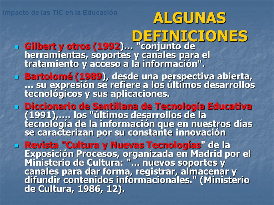 ALGUNAS DEFINICIONES Gilbert y otros (1992)… conjunto de herramientas, soportes y canales para el tratamiento y acceso a la información .