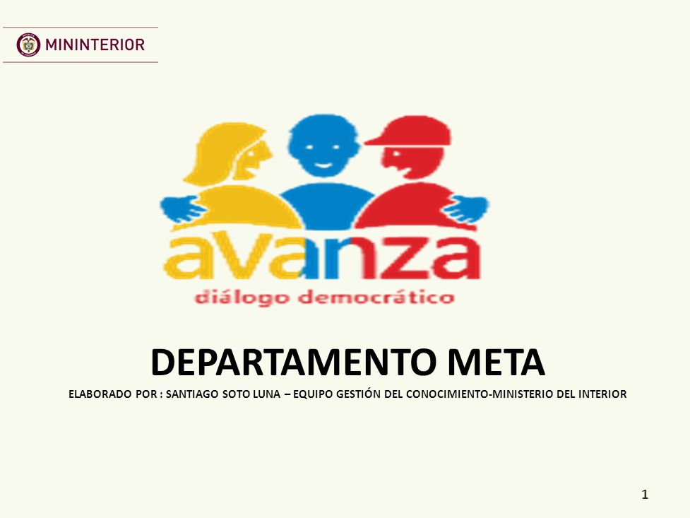 Departamento Meta elaborado por : Santiago Soto Luna – equipo Gestión del Conocimiento-Ministerio del Interior