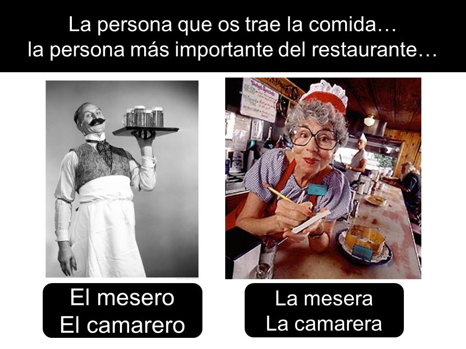 La persona que os trae la comida… la persona más importante del restaurante…