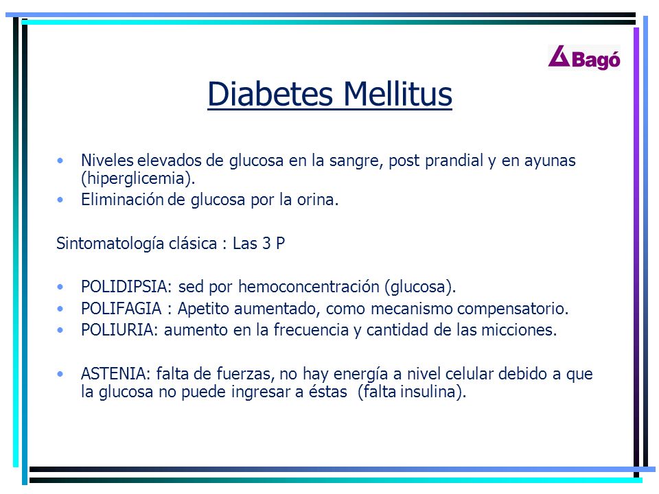 Diabetes Mellitus Niveles elevados de glucosa en la sangre, post prandial y en ayunas (hiperglicemia).