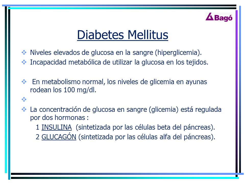 Diabetes Mellitus Niveles elevados de glucosa en la sangre (hiperglicemia). Incapacidad metabólica de utilizar la glucosa en los tejidos.