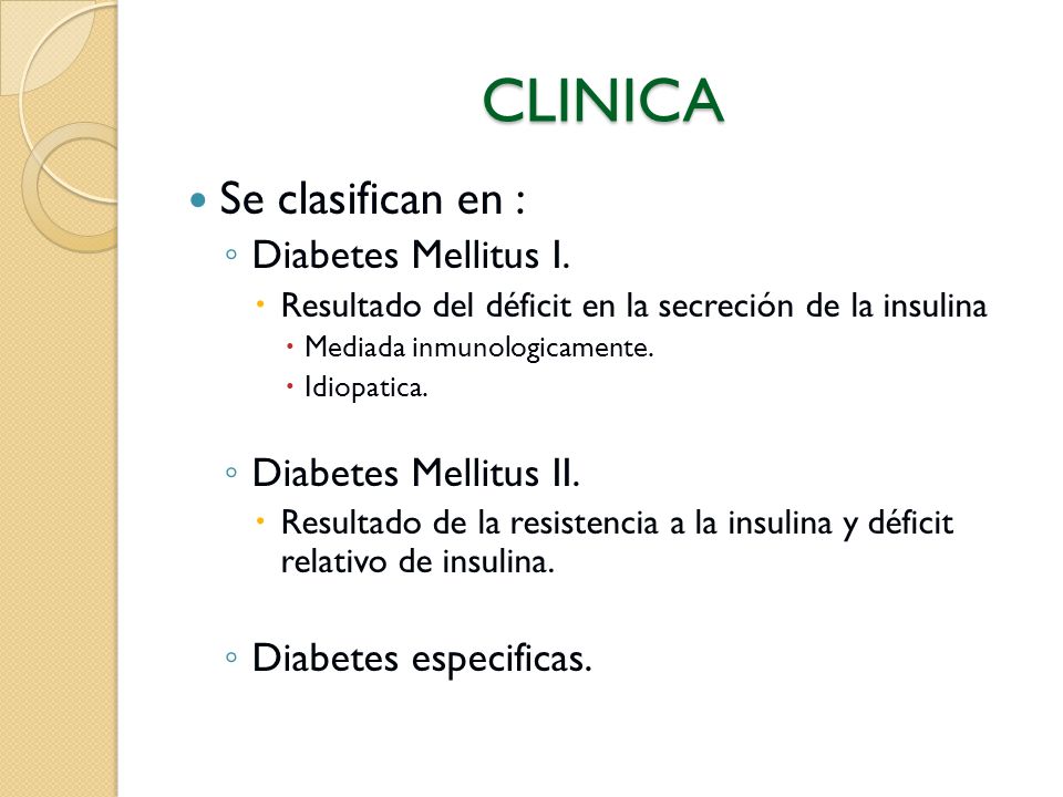 CLINICA Se clasifican en : Diabetes Mellitus I. Diabetes Mellitus II.