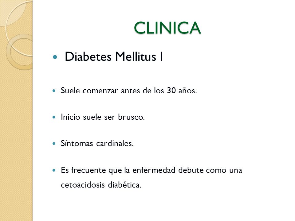 CLINICA Diabetes Mellitus I Suele comenzar antes de los 30 años.