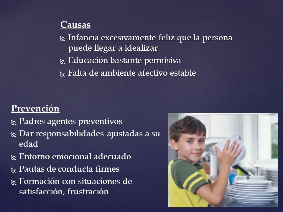 Causas Infancia excesivamente feliz que la persona puede llegar a idealizar. Educación bastante permisiva.
