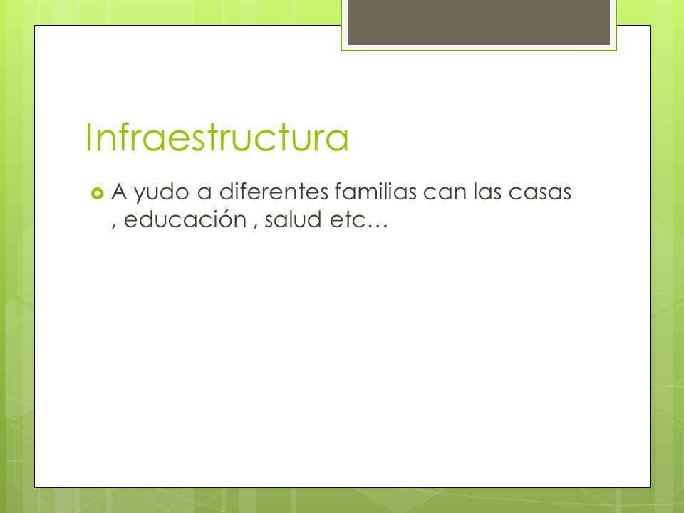 Infraestructura A yudo a diferentes familias can las casas , educación , salud etc…