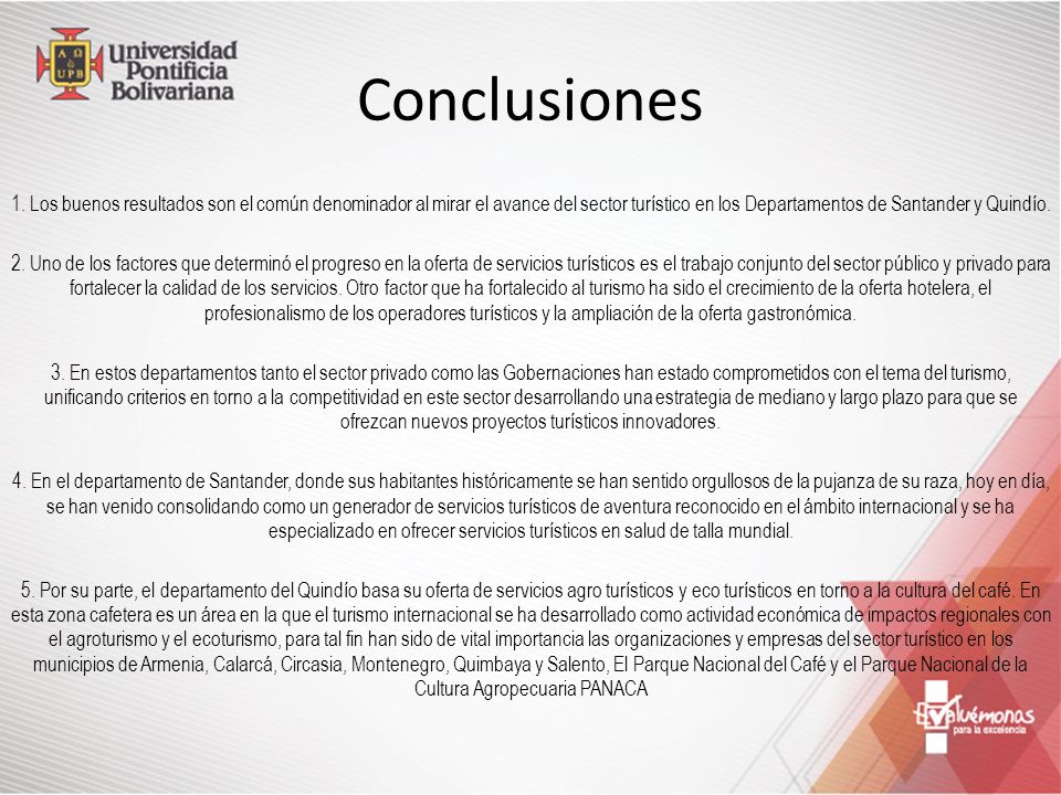 Conclusiones 1. Los buenos resultados son el común denominador al mirar el avance del sector turístico en los Departamentos de Santander y Quindío.