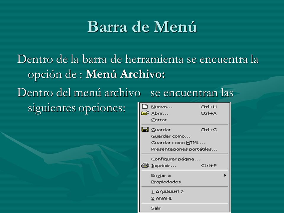 Barra de Menú Dentro de la barra de herramienta se encuentra la opción de : Menú Archivo: