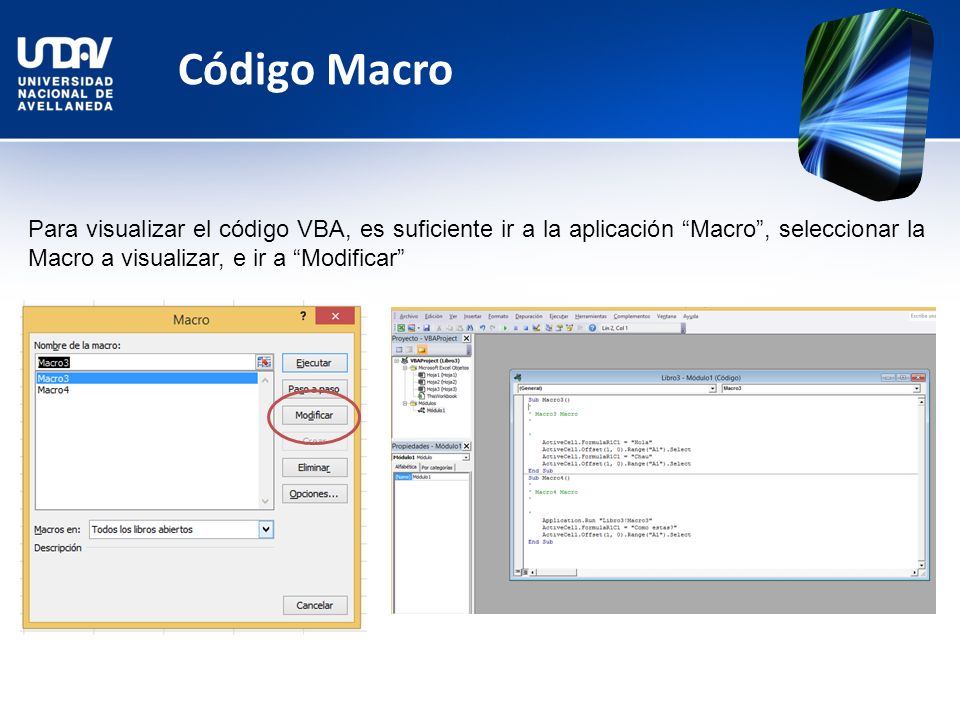 Código Macro Para visualizar el código VBA, es suficiente ir a la aplicación Macro , seleccionar la Macro a visualizar, e ir a Modificar