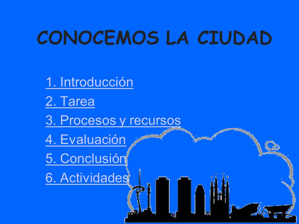 CONOCEMOS LA CIUDAD 1. Introducción 2. Tarea 3. Procesos y recursos