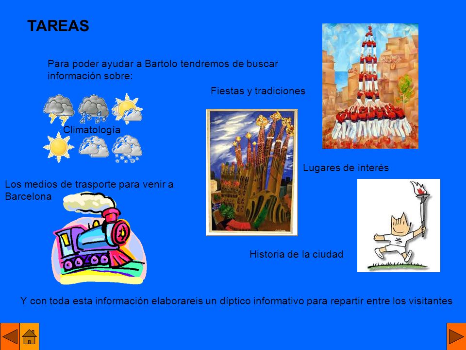 TAREAS Para poder ayudar a Bartolo tendremos de buscar información sobre: Fiestas y tradiciones. Climatología.