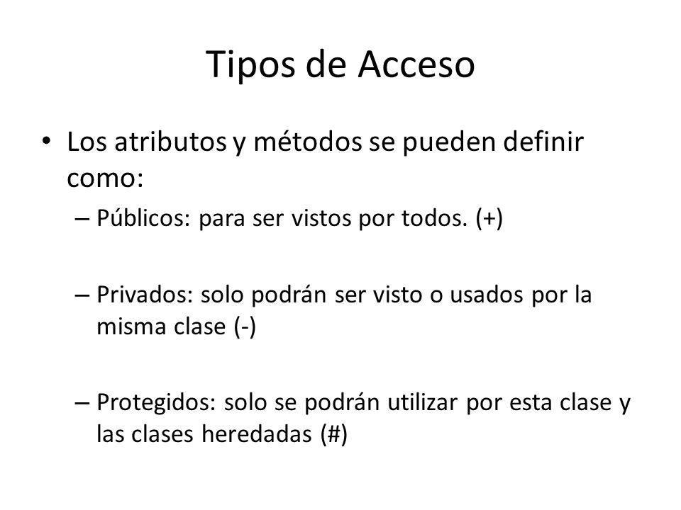 Tipos de Acceso Los atributos y métodos se pueden definir como: