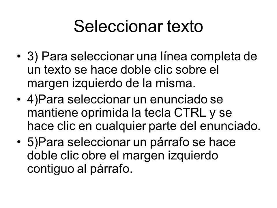 Seleccionar texto 3) Para seleccionar una línea completa de un texto se hace doble clic sobre el margen izquierdo de la misma.