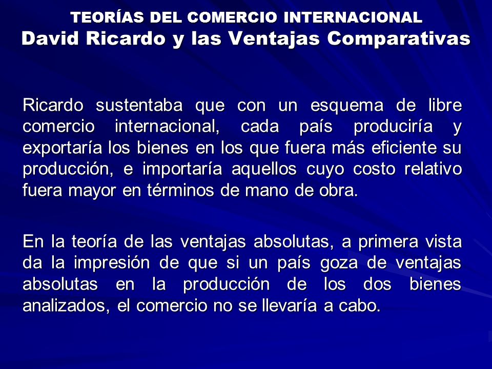 TEORÍAS DEL COMERCIO INTERNACIONAL David Ricardo y las Ventajas Comparativas