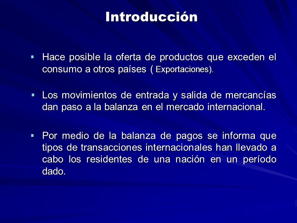 Introducción Hace posible la oferta de productos que exceden el consumo a otros países ( Exportaciones).