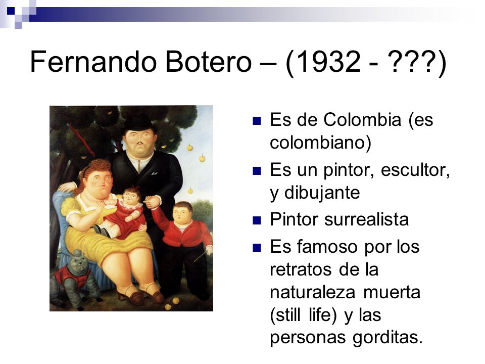 Fernando Botero – ( ) Es de Colombia (es colombiano)