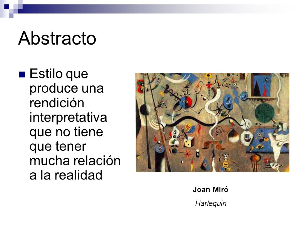 Abstracto Estilo que produce una rendición interpretativa que no tiene que tener mucha relación a la realidad.
