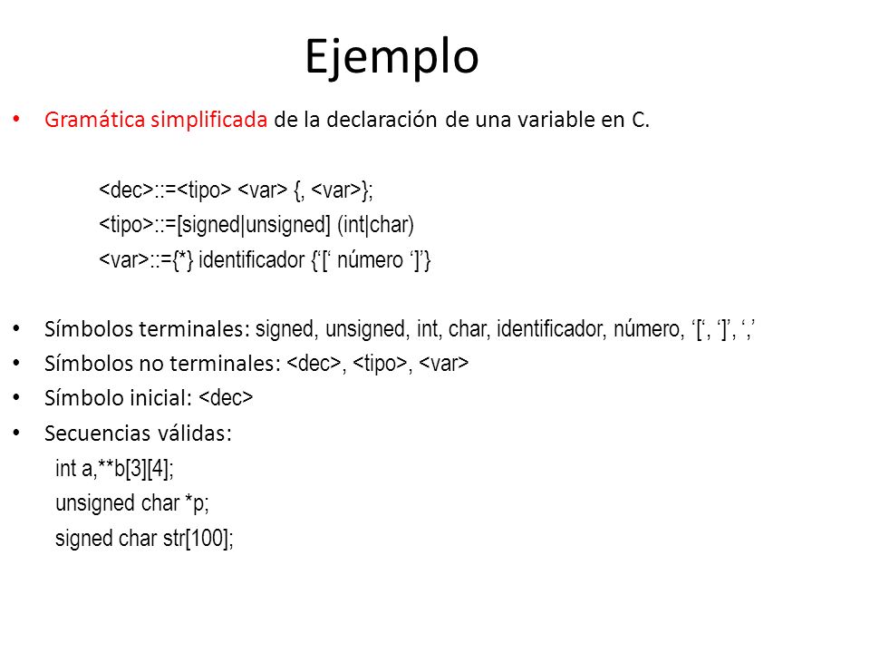 Ejemplo Gramática simplificada de la declaración de una variable en C.