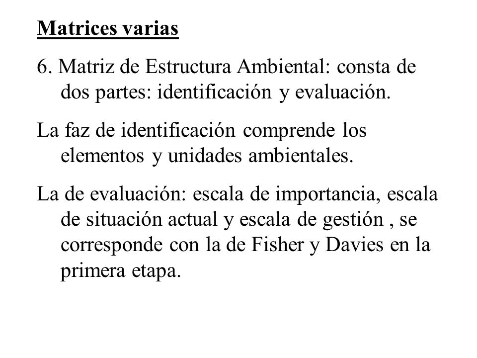 Matrices varias 6. Matriz de Estructura Ambiental: consta de dos partes: identificación y evaluación.