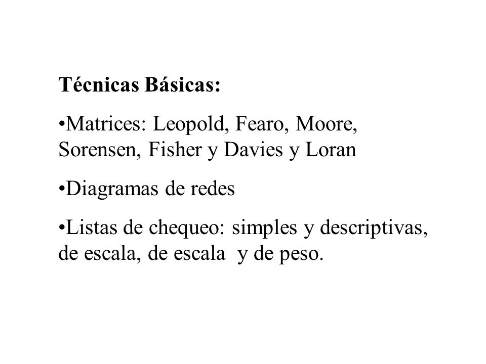 Técnicas Básicas: Matrices: Leopold, Fearo, Moore, Sorensen, Fisher y Davies y Loran. Diagramas de redes.