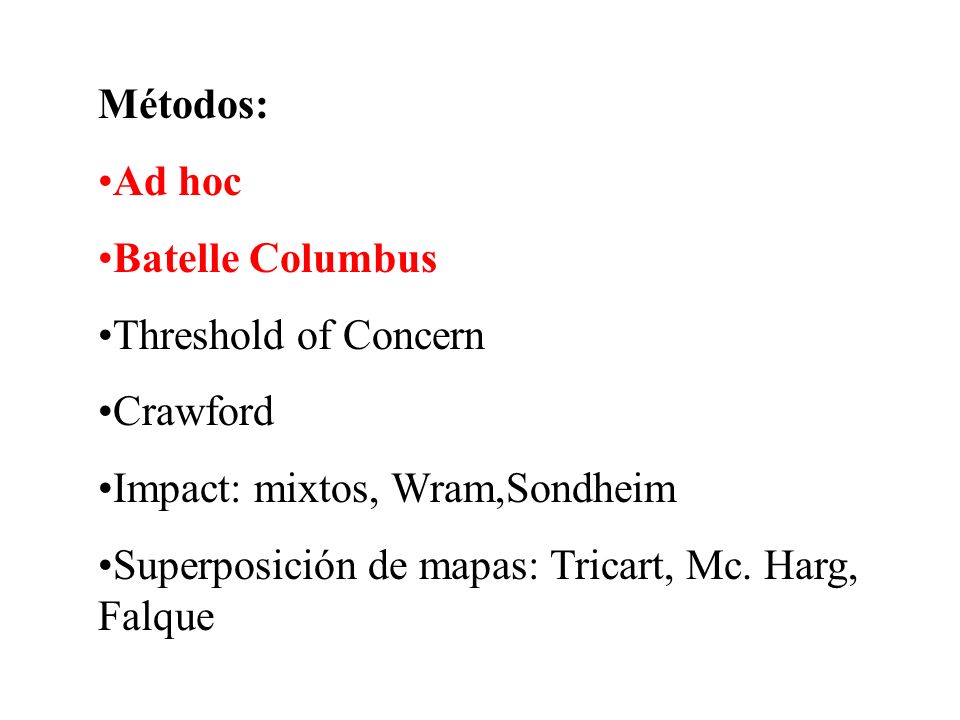 Métodos: Ad hoc. Batelle Columbus. Threshold of Concern. Crawford. Impact: mixtos, Wram,Sondheim.