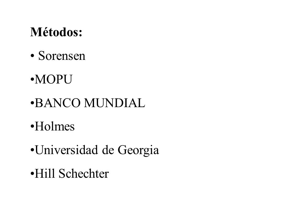 Métodos: Sorensen MOPU BANCO MUNDIAL Holmes Universidad de Georgia Hill Schechter