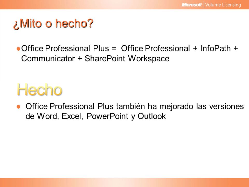 ¿Mito o hecho Office Professional Plus = Office Professional + InfoPath + Communicator + SharePoint Workspace.