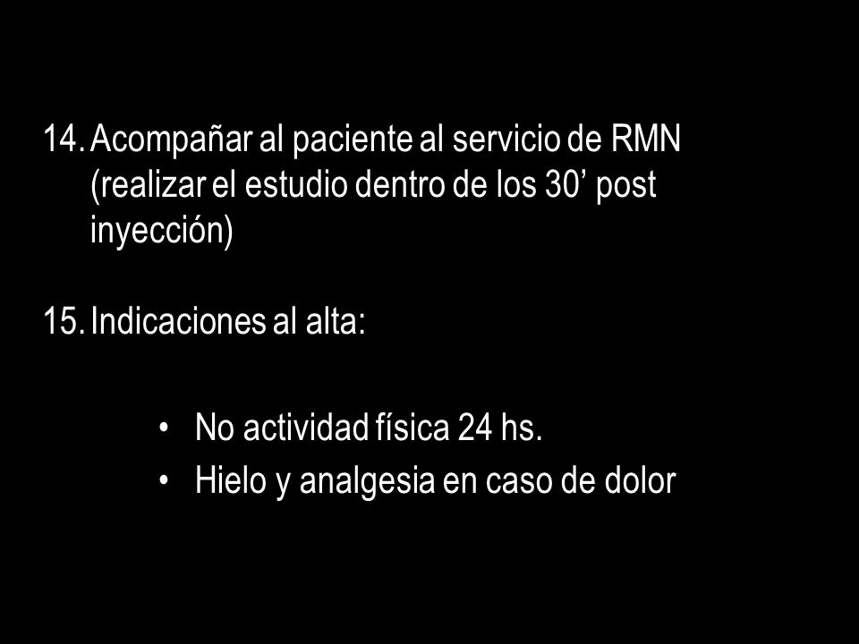 Acompañar al paciente al servicio de RMN (realizar el estudio dentro de los 30’ post inyección)