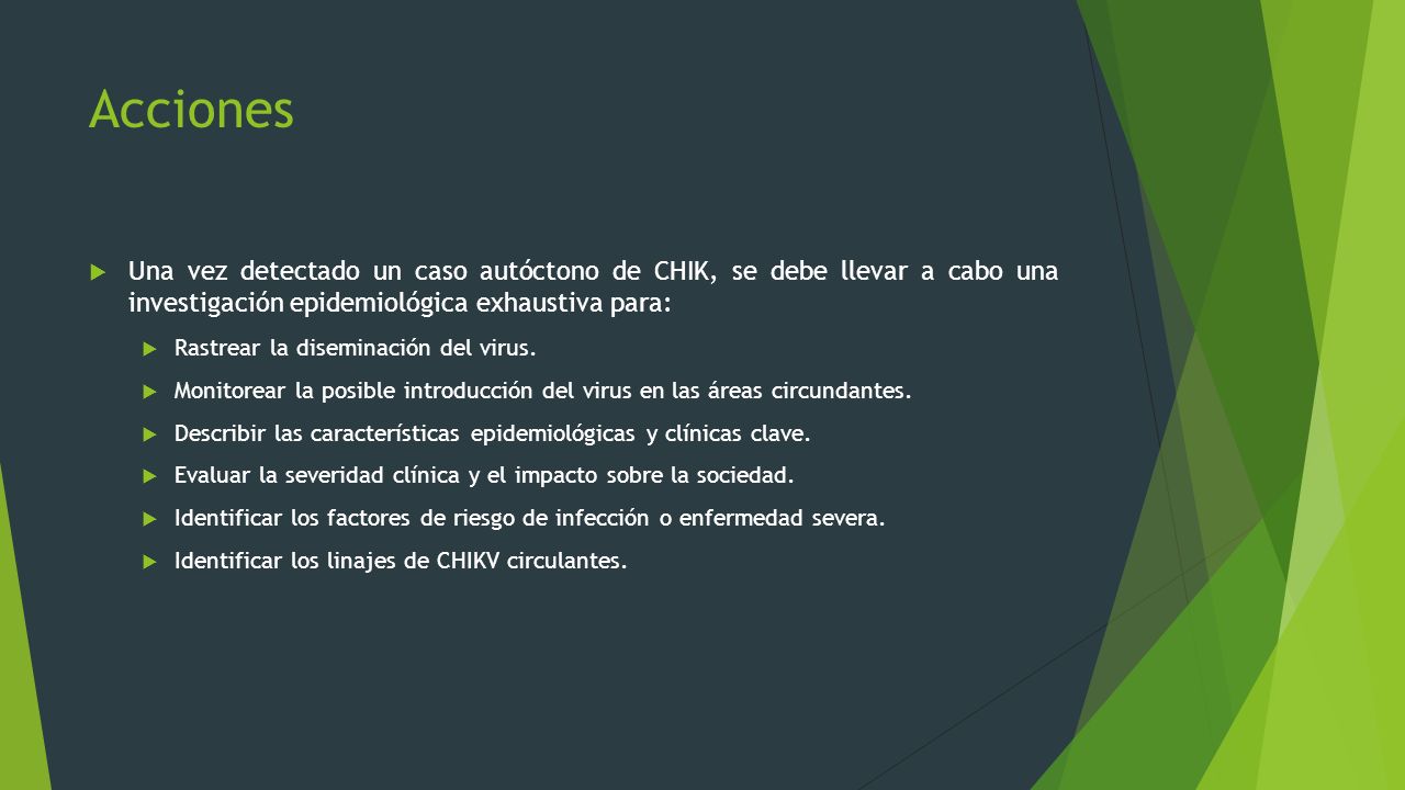 Acciones Una vez detectado un caso autóctono de CHIK, se debe llevar a cabo una investigación epidemiológica exhaustiva para: