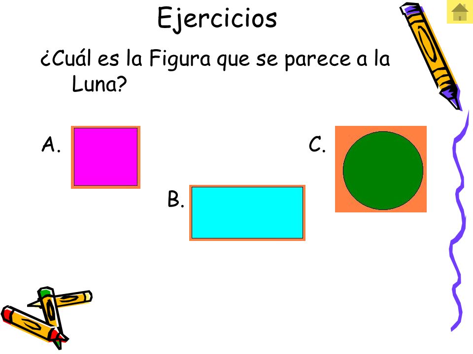 Ejercicios ¿Cuál es la Figura que se parece a la Luna A. C. B.