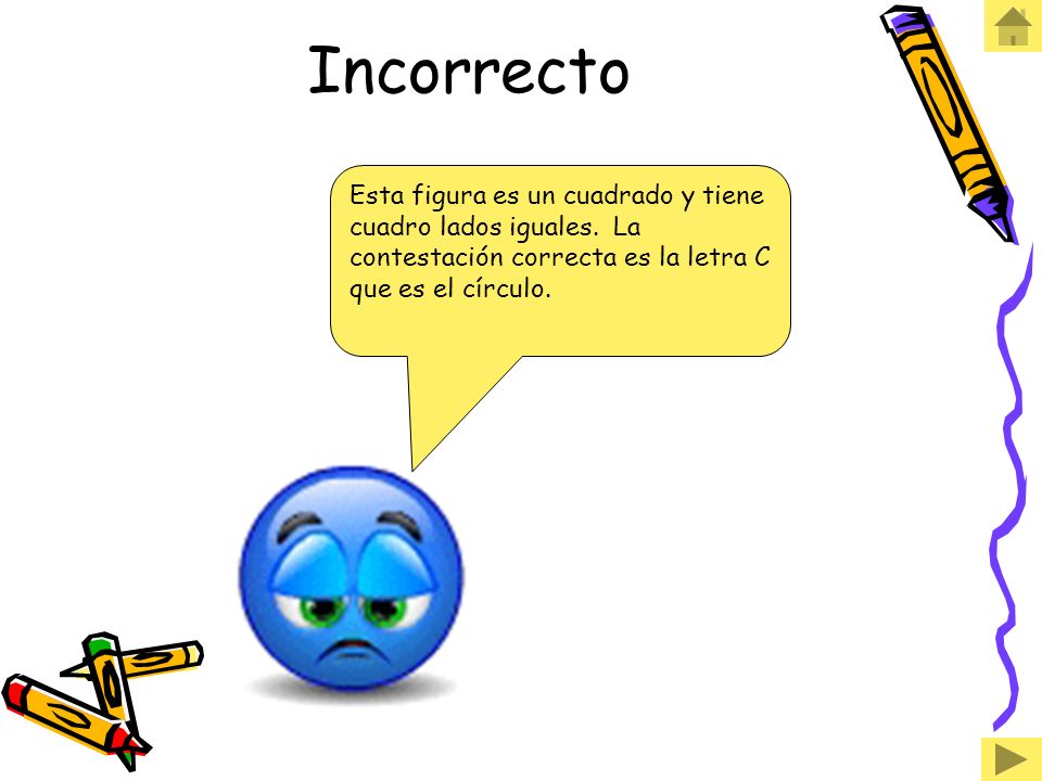 Incorrecto Esta figura es un cuadrado y tiene cuadro lados iguales.