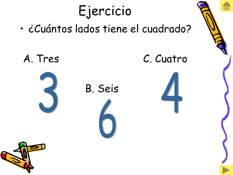 Ejercicio ¿Cuántos lados tiene el cuadrado A. Tres C. Cuatro