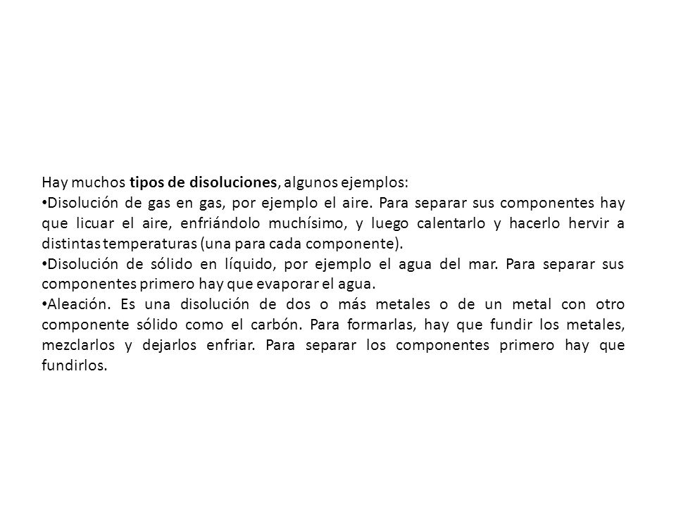 Hay muchos tipos de disoluciones, algunos ejemplos: