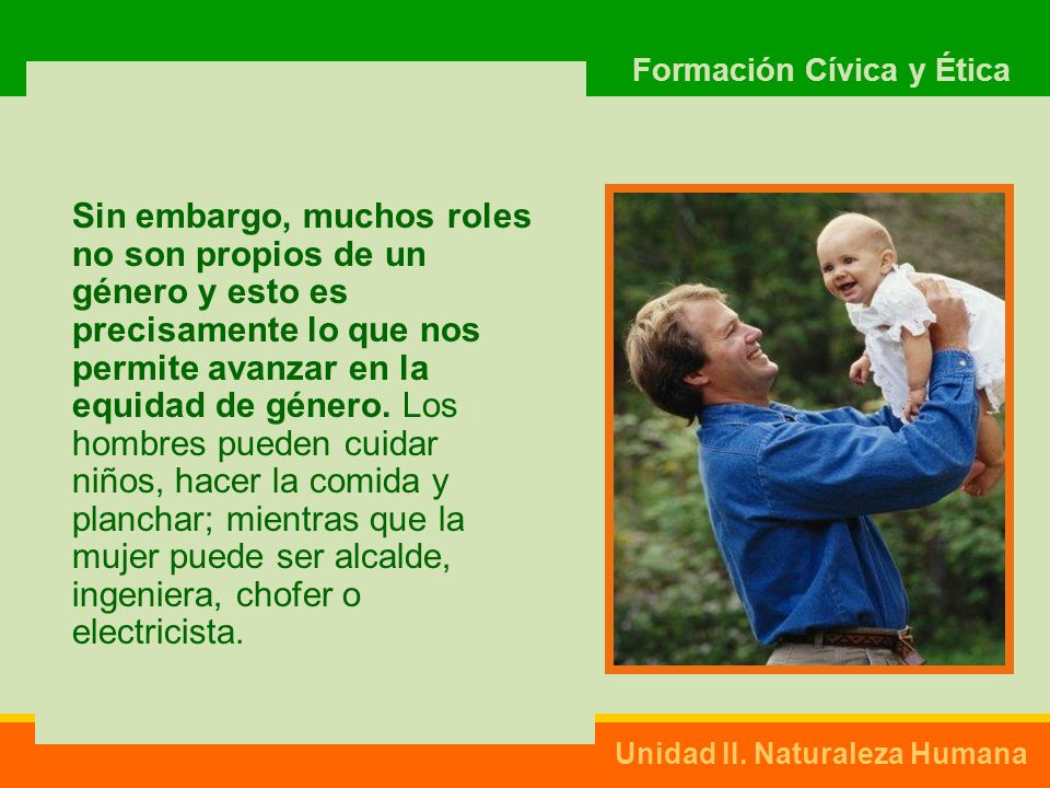 Sin embargo, muchos roles no son propios de un género y esto es precisamente lo que nos permite avanzar en la equidad de género.