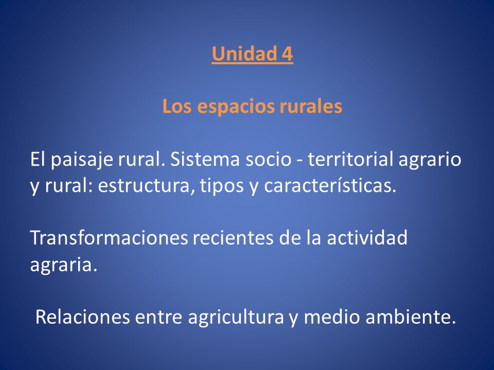 Unidad 4 Los espacios rurales. El paisaje rural. Sistema socio - territorial agrario y rural: estructura, tipos y características.