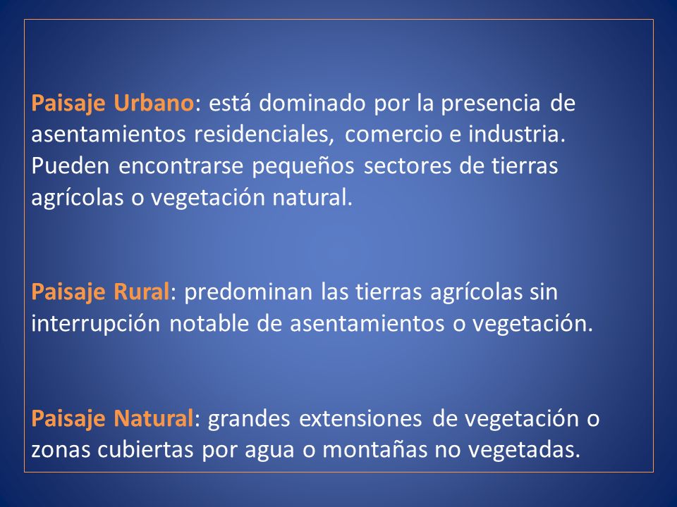 Paisaje Urbano: está dominado por la presencia de asentamientos residenciales, comercio e industria. Pueden encontrarse pequeños sectores de tierras agrícolas o vegetación natural.