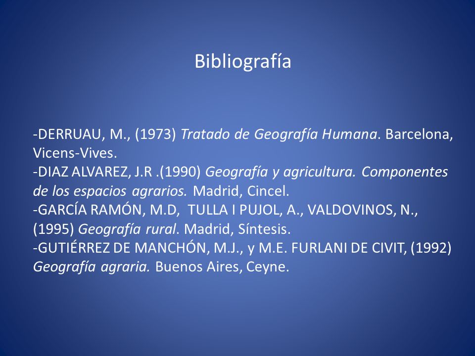 Bibliografía -DERRUAU, M., (1973) Tratado de Geografía Humana. Barcelona, Vicens-Vives.