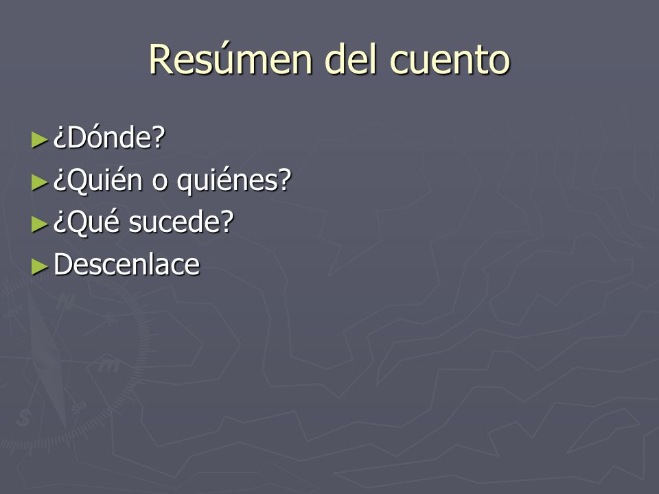 Resúmen del cuento ¿Dónde ¿Quién o quiénes ¿Qué sucede Descenlace