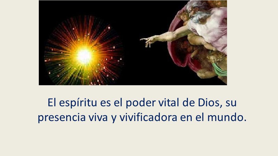 El espíritu es el poder vital de Dios, su presencia viva y vivificadora en el mundo.